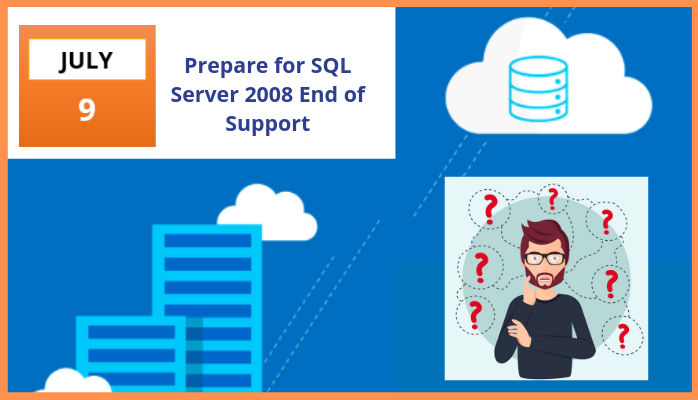 SQL Server 2008 + 2008 R2 End of Life Support