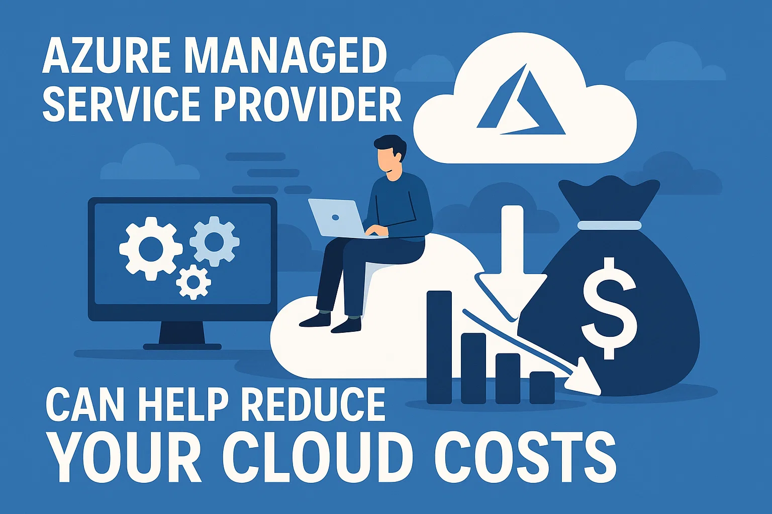 Azure Managed Service Provider Can Help Reduce Your Cloud Costs